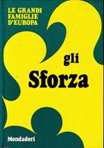 Le Grandi Famiglie d'Europa. Vol. 16: gli Sforza