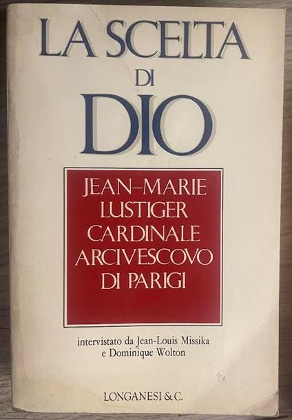 La scelta di Dio. Interviste con Jean - Louis Missika e Dominique Wolton - Jean-Marie Lustiger - copertina