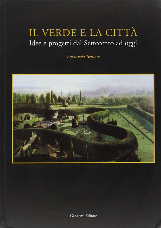 Il verde e la città. Idee e progetti dal Settecento ad oggi - copertina