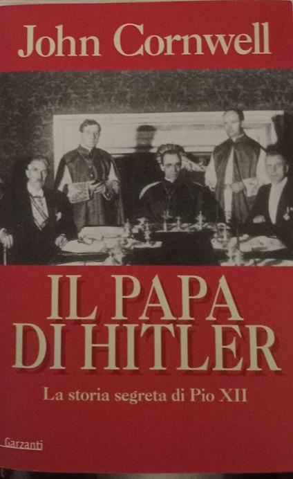 Il papa di Hitler. La storia segreta di Pio XII - John Cornwell - copertina