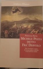 Michele Pezza detto Fra' Diavolo. Vita, avventure e morte di un guerrigliero dell'800 e sue memorie inedite