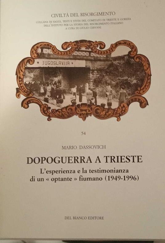 Dopoguerra a Trieste. L'esperienza e la testimonianza di un "optante" fiumano (1949-1996) - Mario Dassovich - copertina