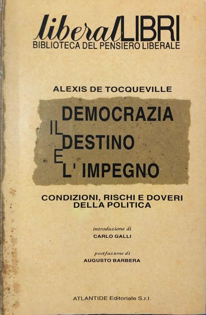 Democrazia il destino e l'impegno: condizioni doveri e rischi della politica - Alexis de Tocqueville - copertina