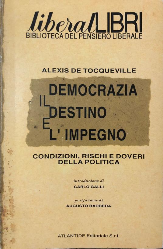 Democrazia il destino e l'impegno: condizioni doveri e rischi della politica - Alexis de Tocqueville - copertina