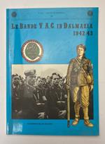 Le Bande V. A. C. in Dalmazia. 1942 - 43