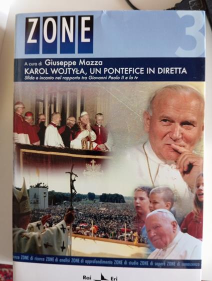 Karol Wojtyla, un pontefice in diretta : sfida e incanto nel rapporto tra Giovanni Paolo 2. e la TV : atti del Convegno Evento religioso, evento televisivo: Giovanni Paolo 2. : Roma, Pontificia universitÃ  Gregoriana, 6-7 aprile 2006 - copertina
