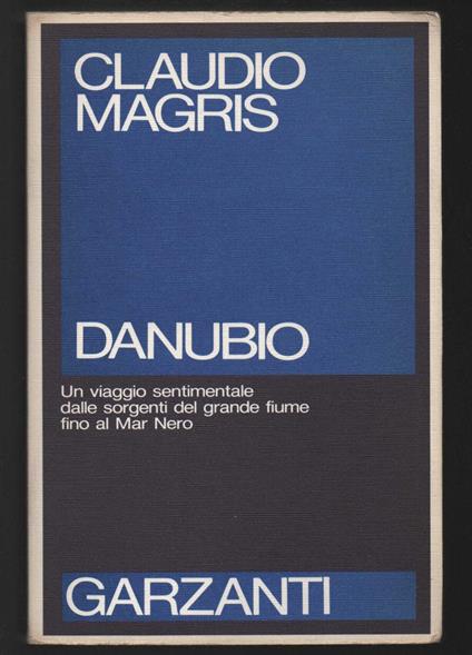 Danubio. Un viaggio sentimentale dalle sorgenti del grande fiume fino al Mar Nero - Claudio Magris - copertina