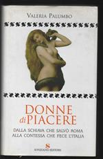 Donne di piacere. Dalla schiava che salvò Roma alla contessa che fece l'Italia