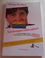 Non facciamoci imbavagliare! La mia battaglia contro l'omologazione della dittatura gay