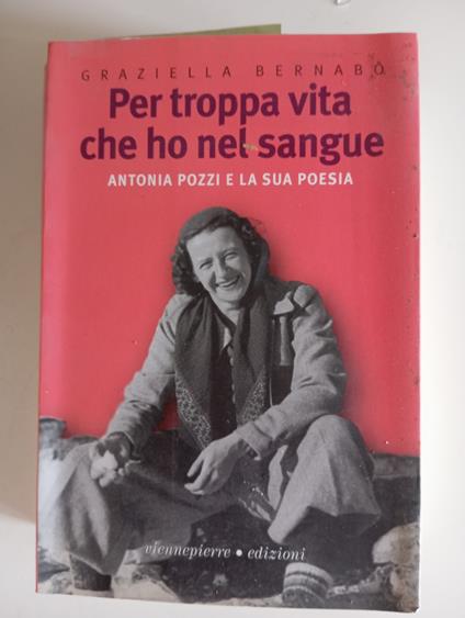 Per troppa vita che ho nel sangue. Antonia Pozzi e la sua poesia - copertina