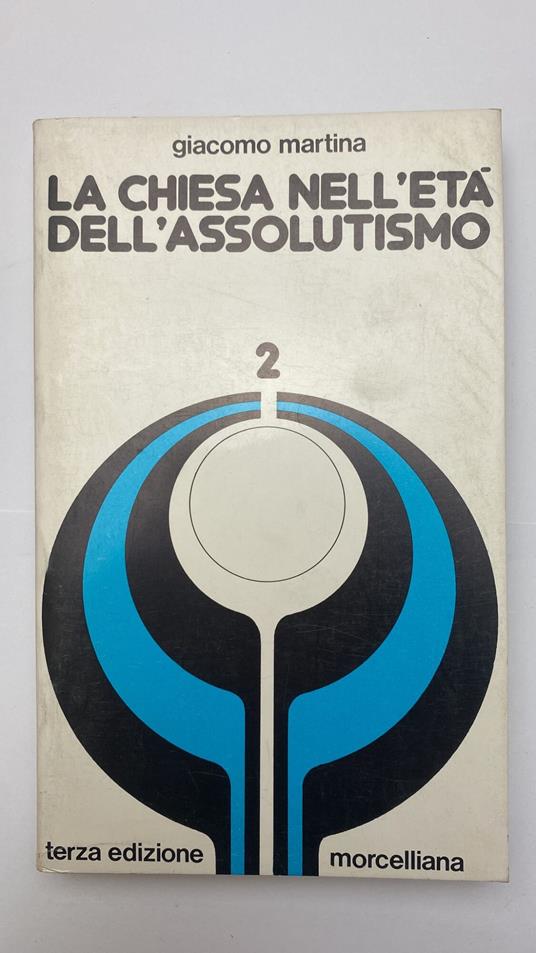 La chiesa nell'età dell'assolutismo. Vol. 2 - Giacomo Martina - copertina