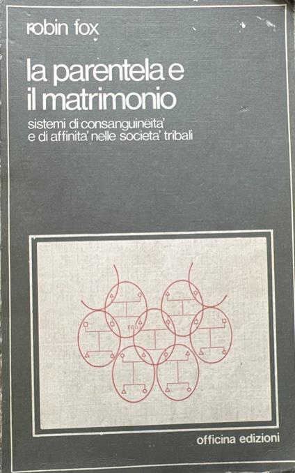 La parentela e il matrimonio. Sistemi di consanguineità e di affinità nelle società tribali - Robin, Fox - copertina