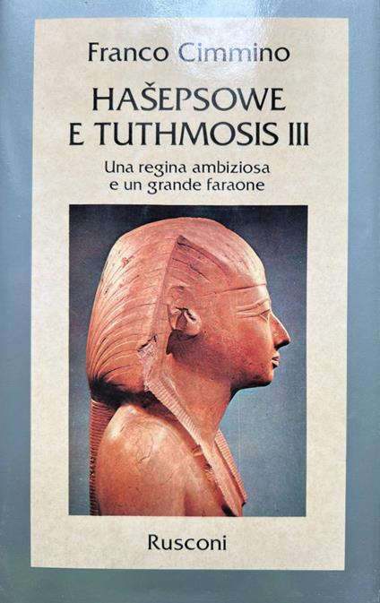 Hasepsowe e Tuthmosis III. Una regina ambiziosa e un grande faraone - Franco Cimmino - copertina