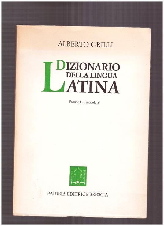 Dizionario della lingua latina Volume I - Fascicolo 3° - Alberto Grilli - copertina
