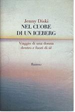 Nel cuore di un iceberg. Viaggio di una donna dentro e fuori di sé
