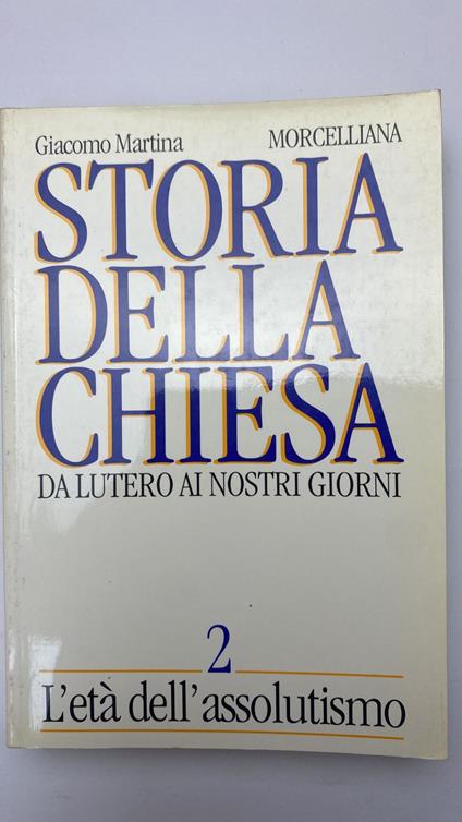 Storia della Chiesa. Da Lutero ai nostri giorni. L'Età dell'Assolutismo (Vol. 2) - Giacomo Martina - copertina