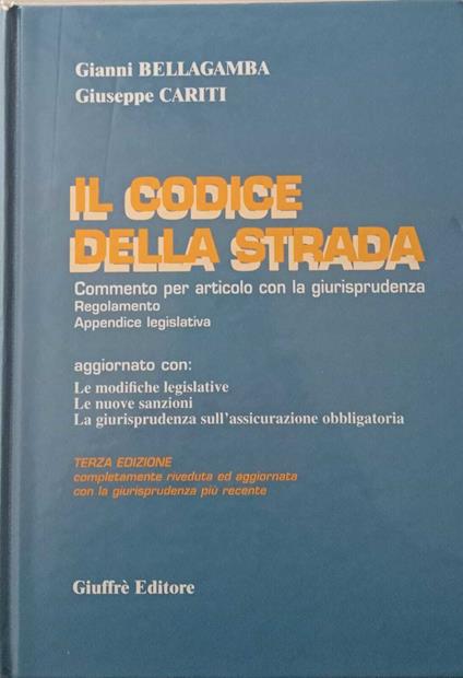 Il codice della strada. Commento per articolo con la giurisprudenza - Gianni Bellagamba - copertina