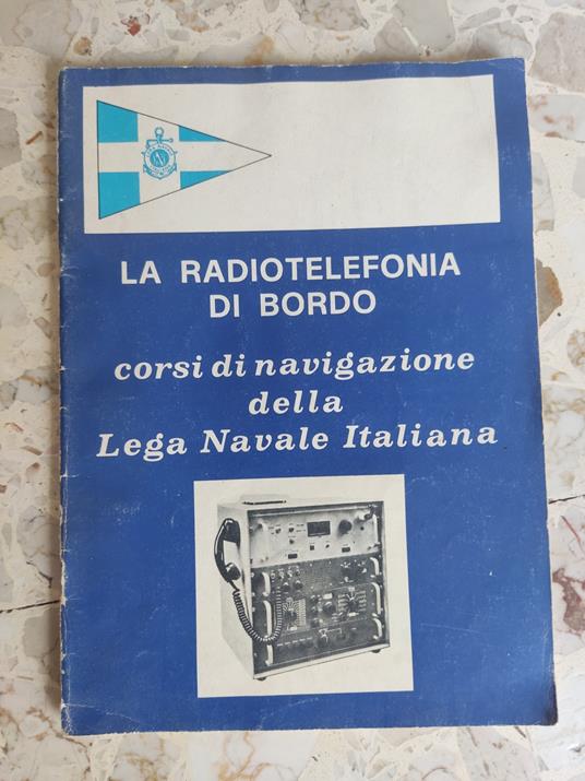 La radiotelefonia di bordo: corsi di navigazione della Lega Navale italiana - Mario Cardea - copertina