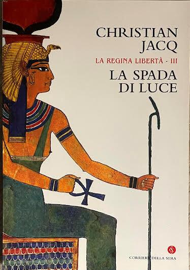 La regina liberta'-III. La spada di luce - Christian Jacq - copertina