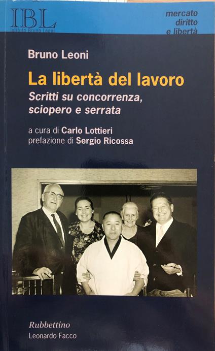 La libertà del lavoro. Scritti su concorrenza, sciopero e serrata - Bruno Leoni - copertina