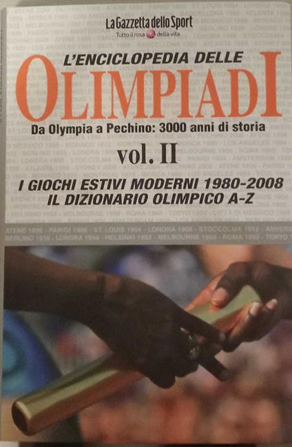 L' enciclopedia delle olimpiadi: Da Olimpia a Pechino: 3000 anni di storia. Vol. II - copertina