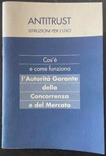 Antitrust. Istruzioni per l'uso. Cos'e' e come funziona