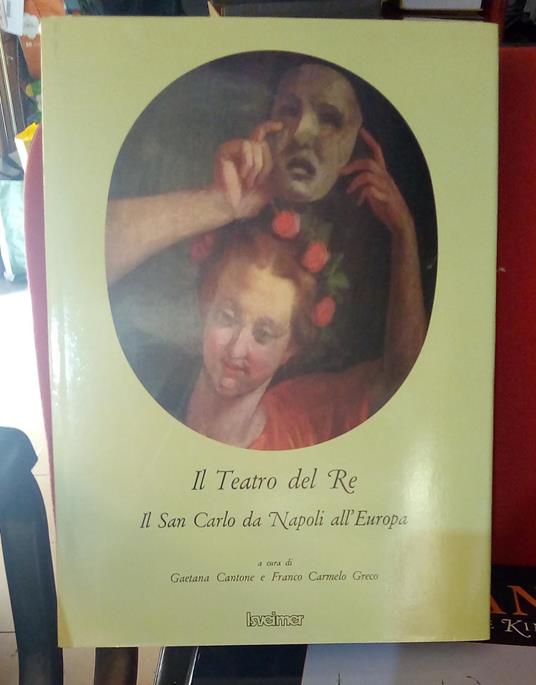 Il Teatro del Re . Il San Carlo da Napoli all'Europa - G. Cantone - copertina
