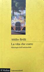 La vita che corre. Mitologia dell'automobile
