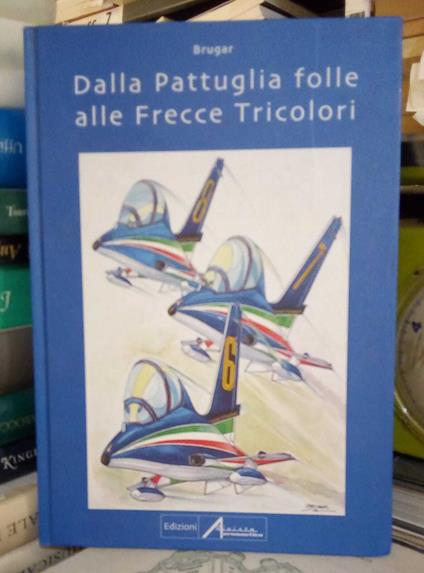 Dalla Pattuglia folle alle Frecce Tricolori - copertina