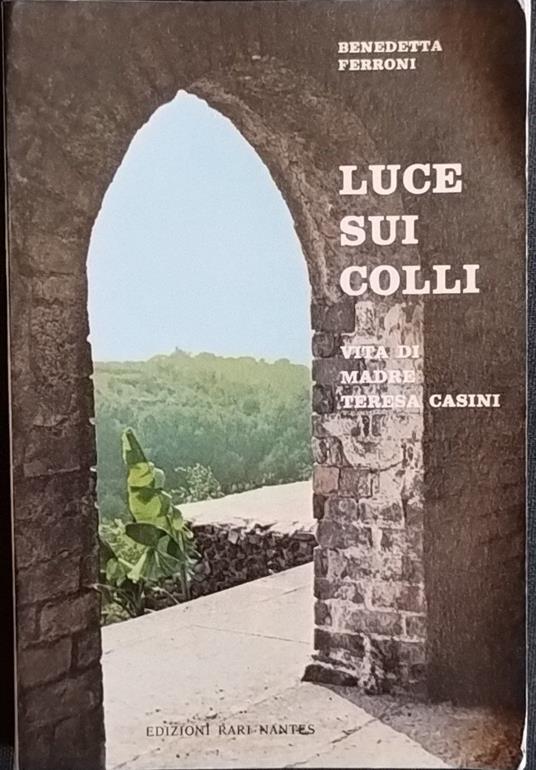 Luce sui colli. Vita di Madre Teresa Casini - Benedetta Ferroni - copertina