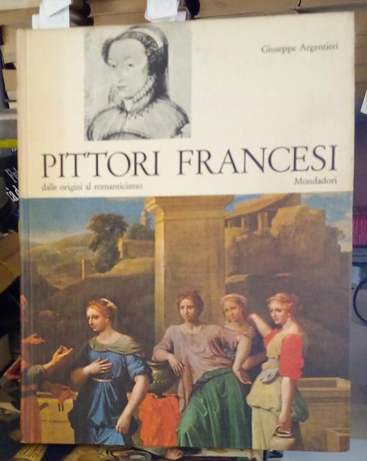Pittori francesi dalle origini al Romanticismo - Giuseppe Argentieri - copertina