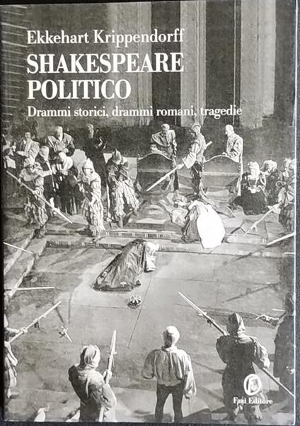 Shakespeare politico. Drammi storici, drammi romani, tragedie - Ekkehart Krippendorff - copertina