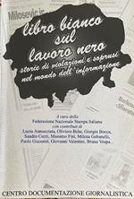 Libro bianco sul lavoro nero. Storie di violazioni e soprusi nel mondo dell'informazione