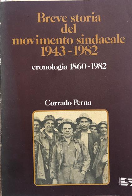 Breve storia del movimento sindacale 1943 - 1982. Cronologia 1860 - 1982 - Corrado Perna - copertina