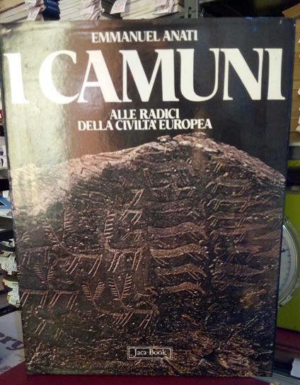 I Camuni. Alle radici della civiltà europea - Emmanuel Anati - copertina