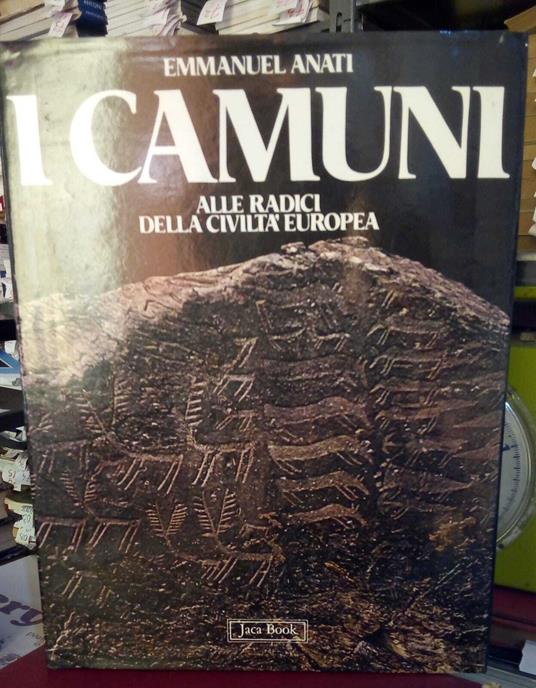 I Camuni. Alle radici della civiltà europea - Emmanuel Anati - copertina