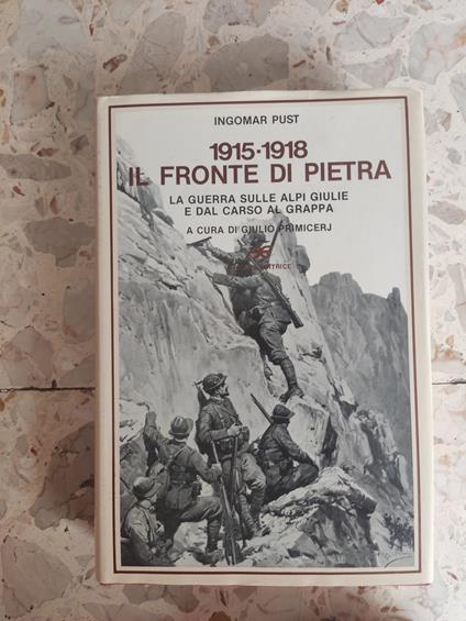 1915-1918 Il fronte di pietra: la guerra sulle alpi Giulie e dal Carso al Grappa - Ingomar Pust - copertina
