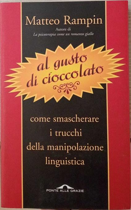 Al gusto di cioccolato. Come smascherare i trucchi della manipolazione linguistica - Rampin Matteo - copertina
