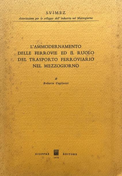L' ammodernamento delle ferrovie ed il ruolo del trasporto ferroviario nel mezzogiorno - Roberto Cagliozzi - copertina
