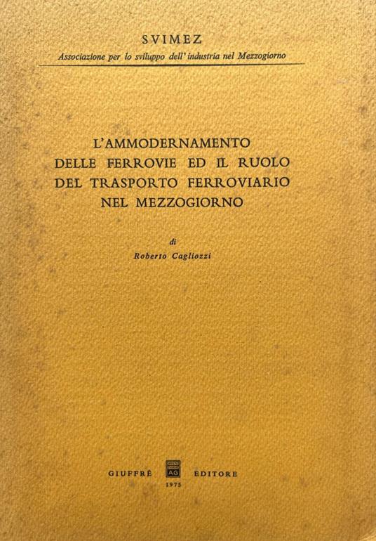 L' ammodernamento delle ferrovie ed il ruolo del trasporto ferroviario nel mezzogiorno - Roberto Cagliozzi - copertina