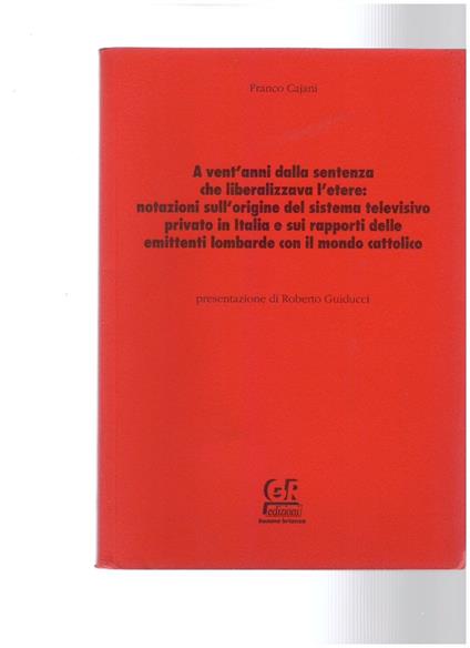 A vent'anni dalla sentenza che liberalizzava l'etere: notazioni sull'origine del sistema televisivo.. - Franco Cajani - copertina