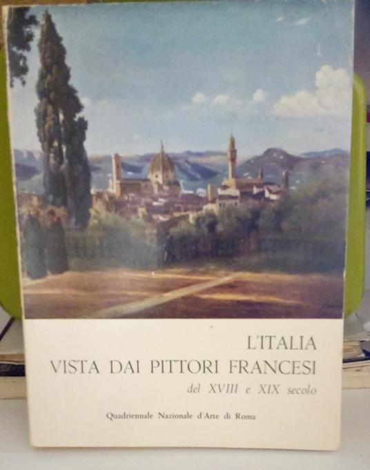 L' Italia vista dai pittori francesi del XVIII e XIX sec. - catalogo della mostra - Quadriennale Nazionale d'Arte di Roma - copertina