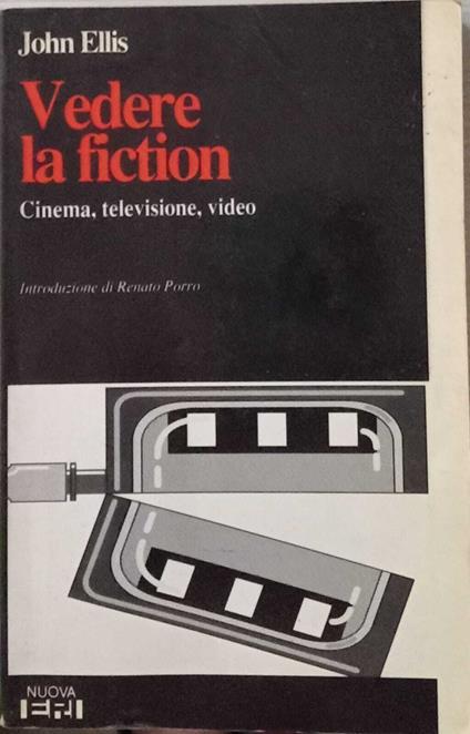Vedere la fiction. Cinema, televisione, video - John Ellis - copertina
