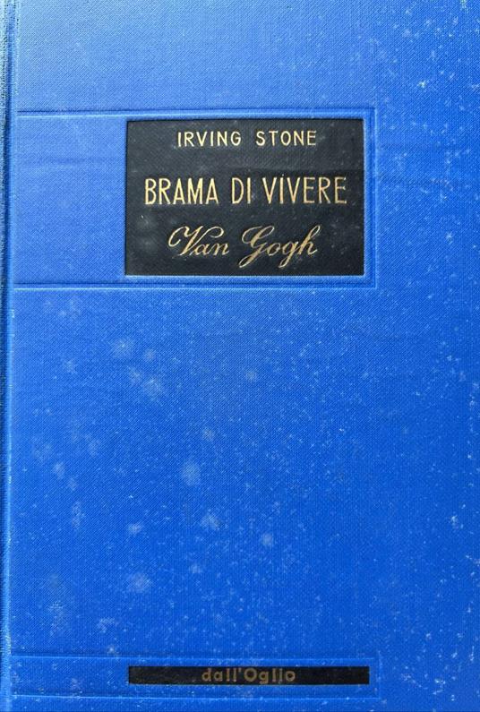 Brama di vivere. Il romanzo di Van Gogh - Irving Stone - copertina