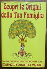 Scopri le origini della tua famiglia. Manuale genealogico - storico per tutti