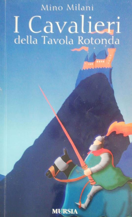 I Cavalieri della Tavola Rotonda: 10-14 anni - Mino Milani - copertina