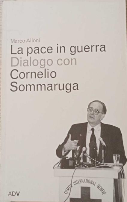 La pace in guerra. Dialogo con Cornelio Sommaruga - copertina