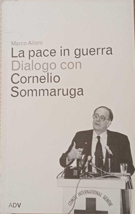 La pace in guerra. Dialogo con Cornelio Sommaruga - copertina