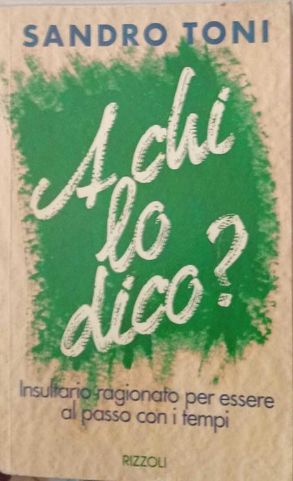 A chi lo dico? Insultario ragionato per essere al passo con i tempi - Sandro Toni - copertina
