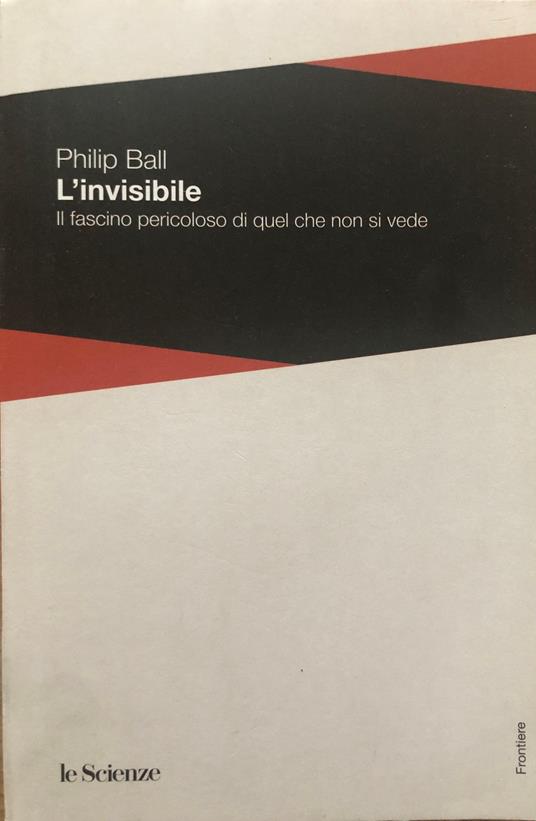 L' invisibile. Il fascino pericoloso di quel che non si vede - copertina